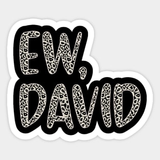 Ew, David. In Leopard or Animal Print text. Alexis Rose to David Rose on Schitt's Creek Sticker